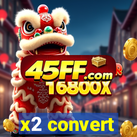 x2 convert